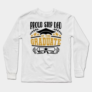 Proud Step Dad Of The Graduate Graduation Gift Long Sleeve T-Shirt